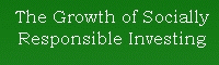  The Growth of Socially Responsible Investing ! 